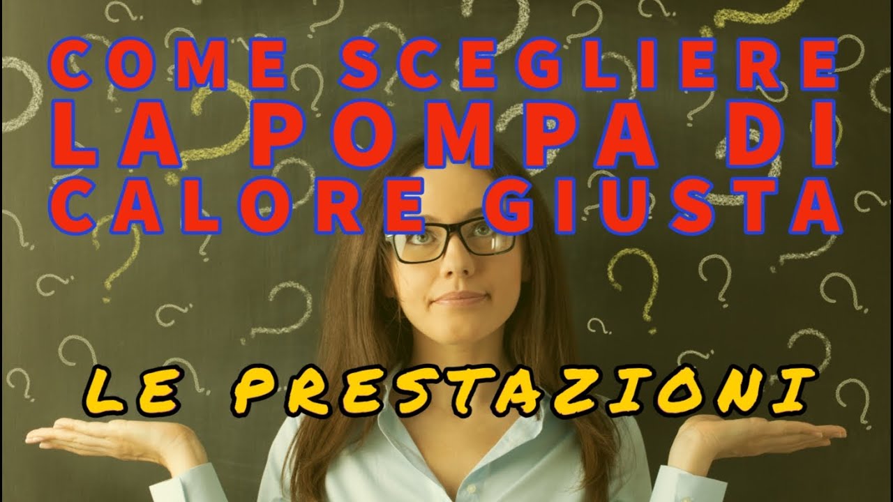 COME SCEGLIERE LA POMPA DI CALORE GIUSTA : LE PRESTAZIONI