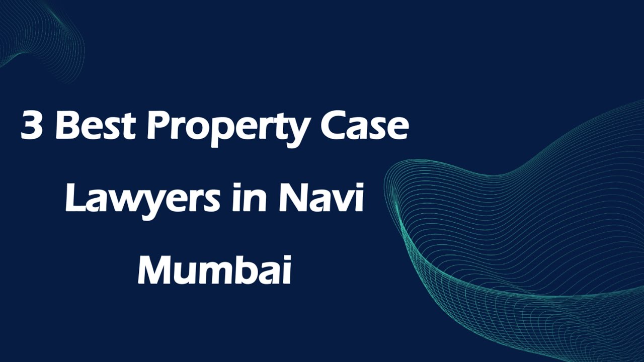 3 Best Property case lawyers in Navi Mumbai, Maharashtra 2025 | Property lawyers