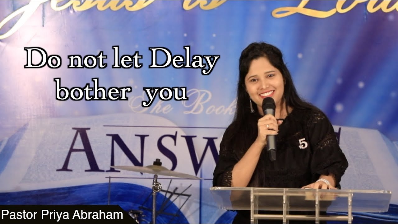 Do not let Delay bother you(Full Msg) - Pastor Priya Abraham-20 Jan 2019