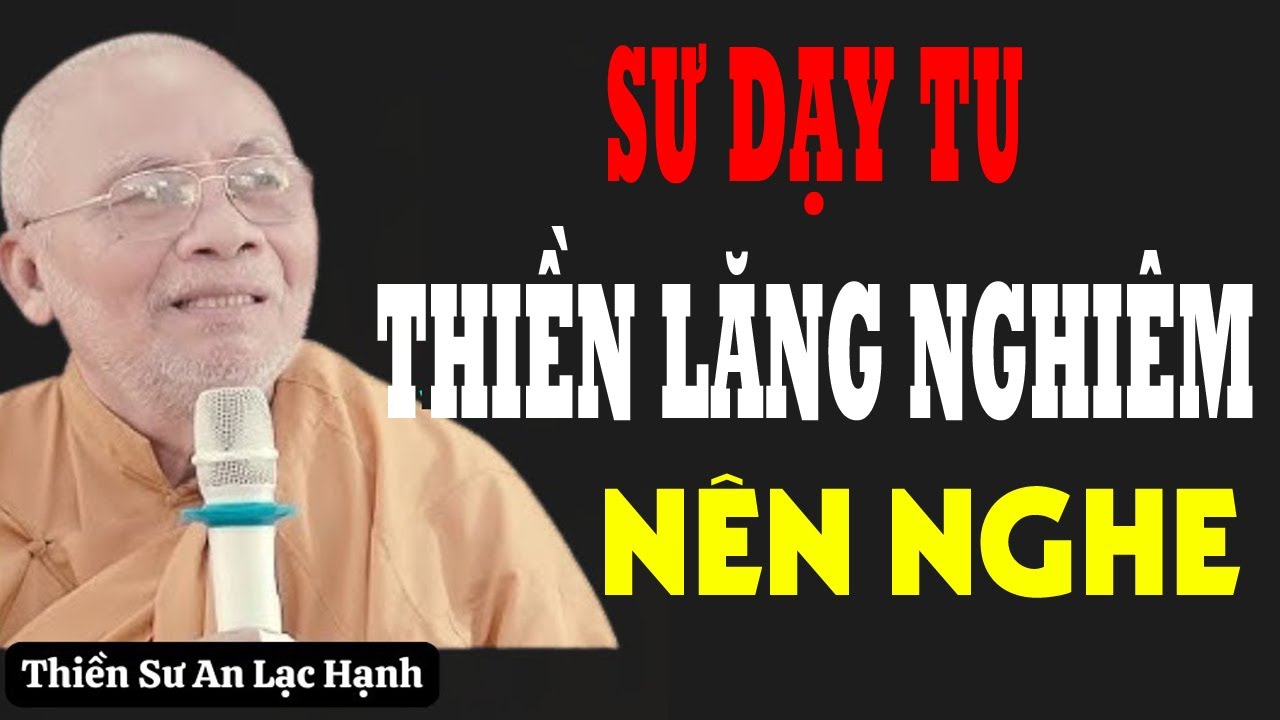 SƯ ÔNG AN LẠC HẠNH CHIA SẼ CÁCH TU THIỀN LĂNG NGHIÊM - RẤT HAY NÊN NGHE