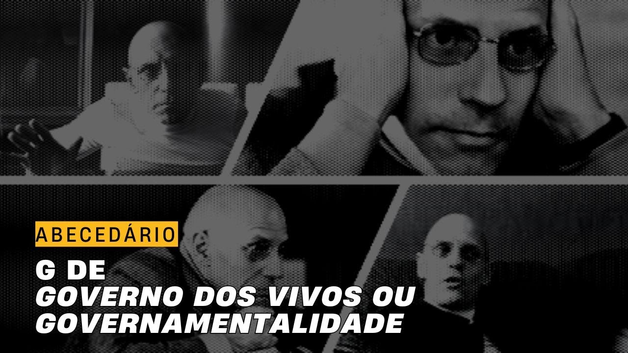 Abeced&aacute;rio G de Governo dos vivos ou Governamentalidade