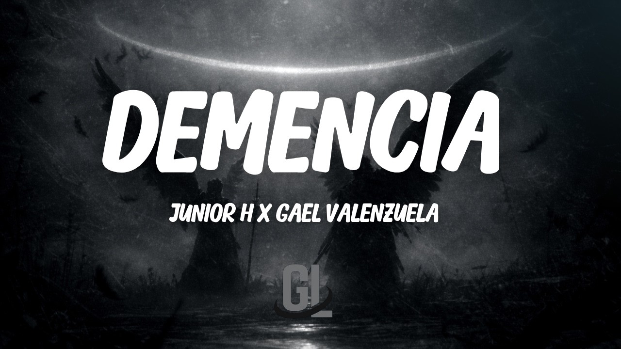 Junior H & Gael Valenzuela - Demencia | Letra / Lyrics