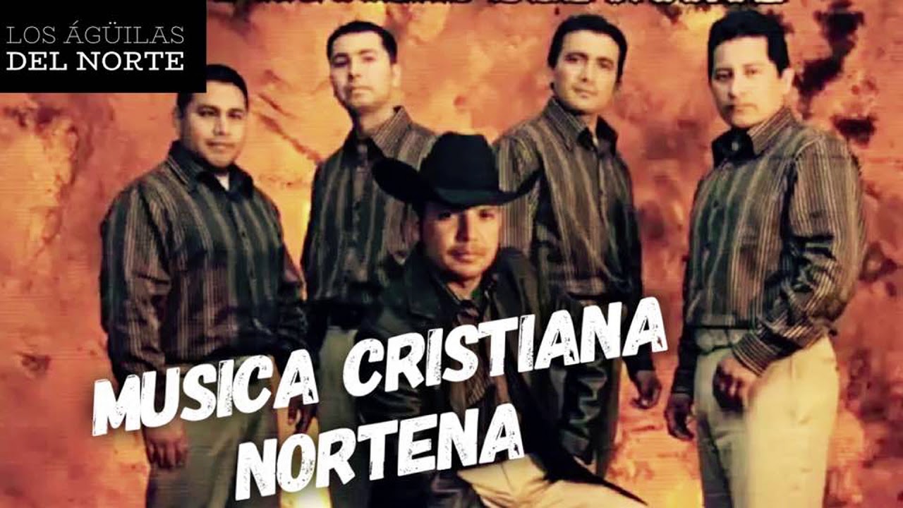 MUSICA CRISTIANA NORTEÑA L0S AGUILAS DEL NORTE#1