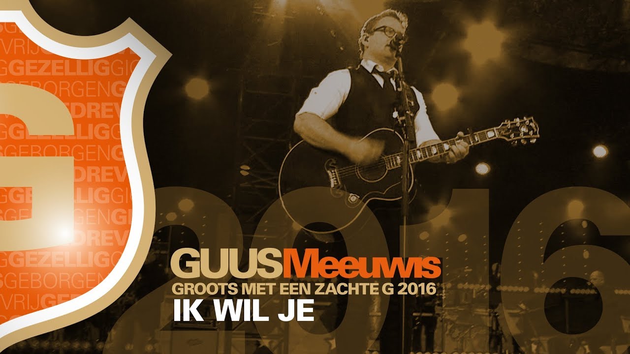 Guus Meeuwis - Ik Wil je (Live @ Groots Met Een Zachte G 2016)