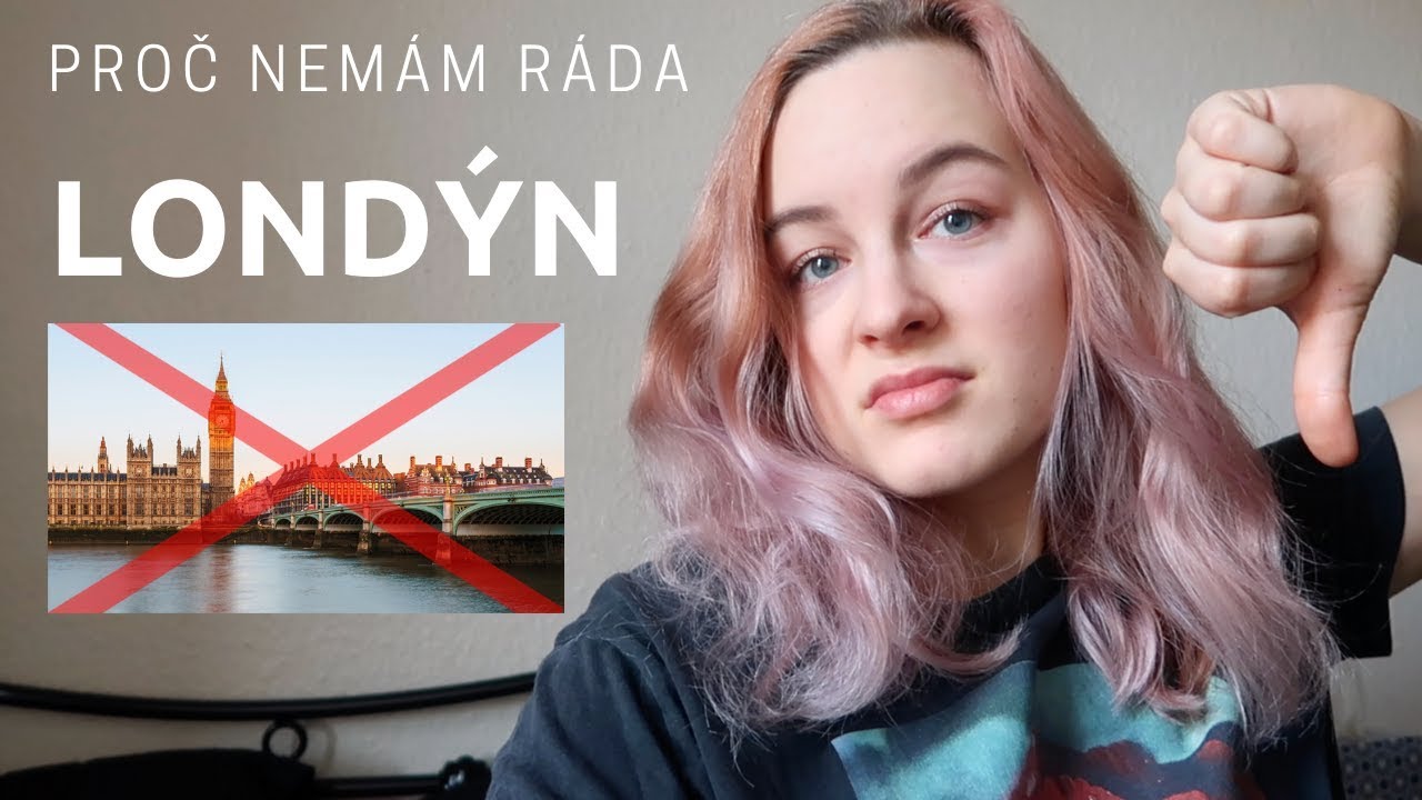 PROČ NEMÁM RÁDA LONDÝN? 🥵