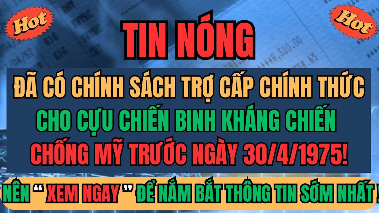 Đã Có Chính Sách Trợ Cấp Chính Thức Cho CỰU CHIẾN BINH Kháng Chiến Chống Mỹ Trước Ngày 30/4/1975!