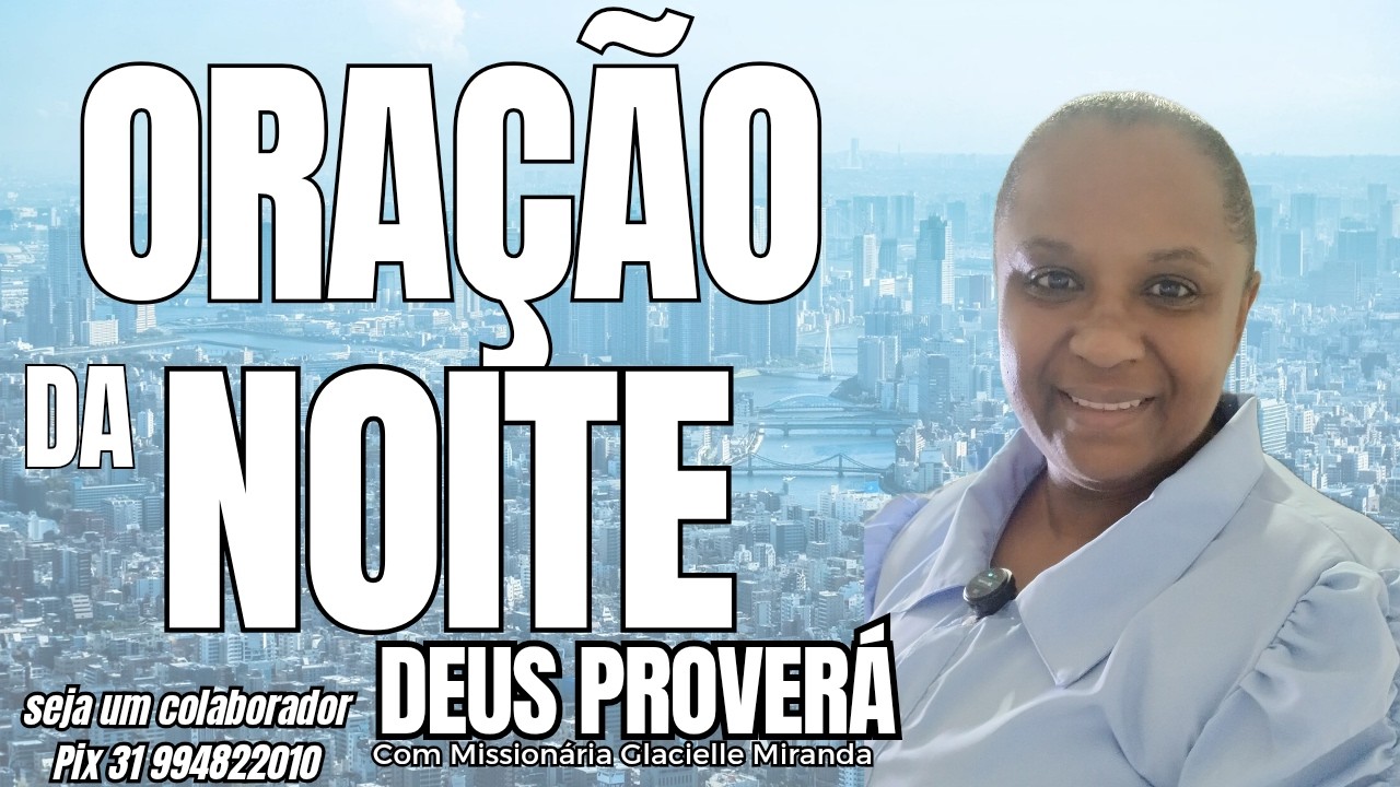 23/02/2026 ORAÇÃO DA NOITE DEUS PROVERÁ COM MISSIONÁRIA GLACIELLE MIRANDA #glaciellemiranda
