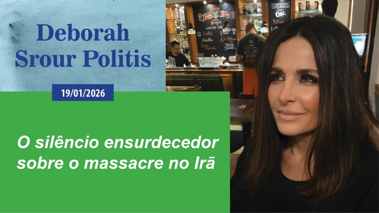 Deborah Srour Politis - O silêncio ensurdecedor sobre o massacre no Irã - 19/01/2026