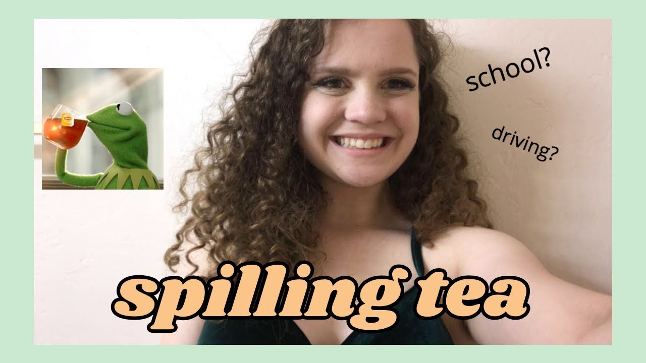 spilling tea (school, driving, future)