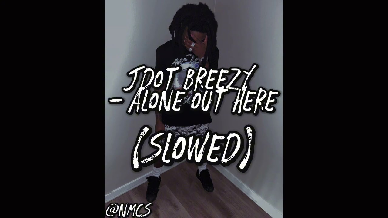 Jdot Breezy - Alone Out Here (Slowed) #SLOWED