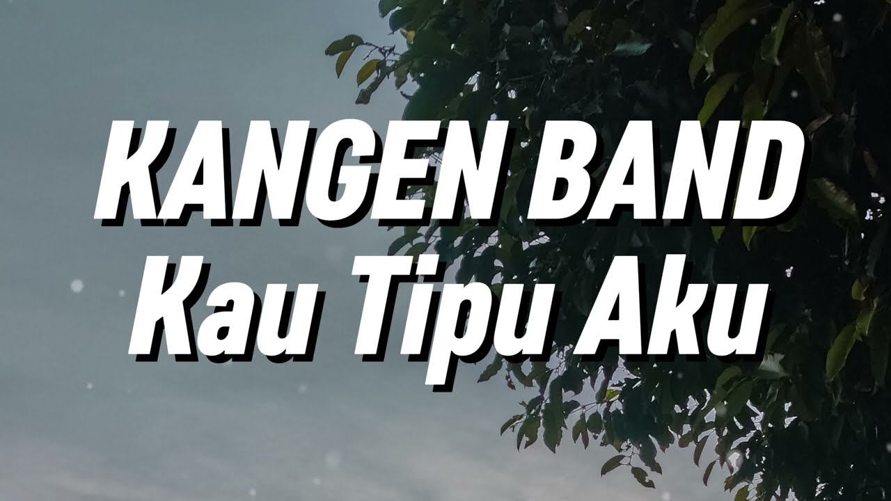 Kangen Band - Kau Tipu Aku (Lirik)