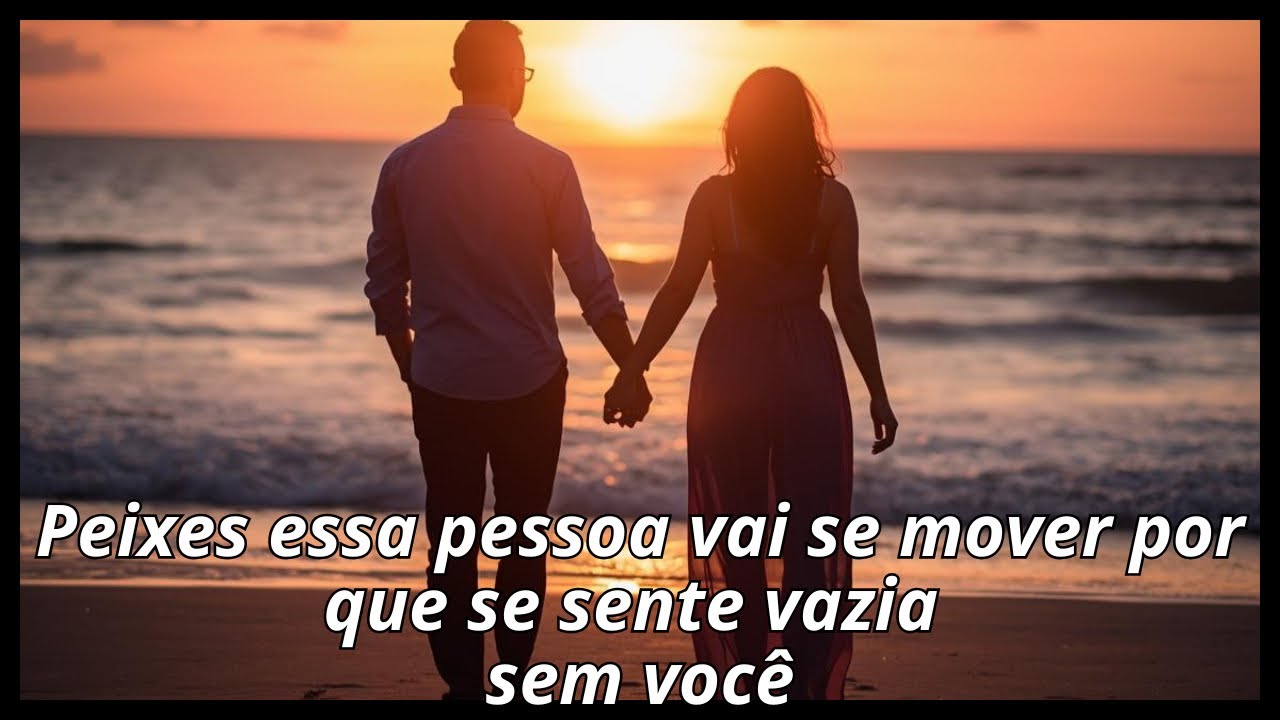 Peixes 2ºdec essa pessoa vai se mover por que se sente vazia sem você