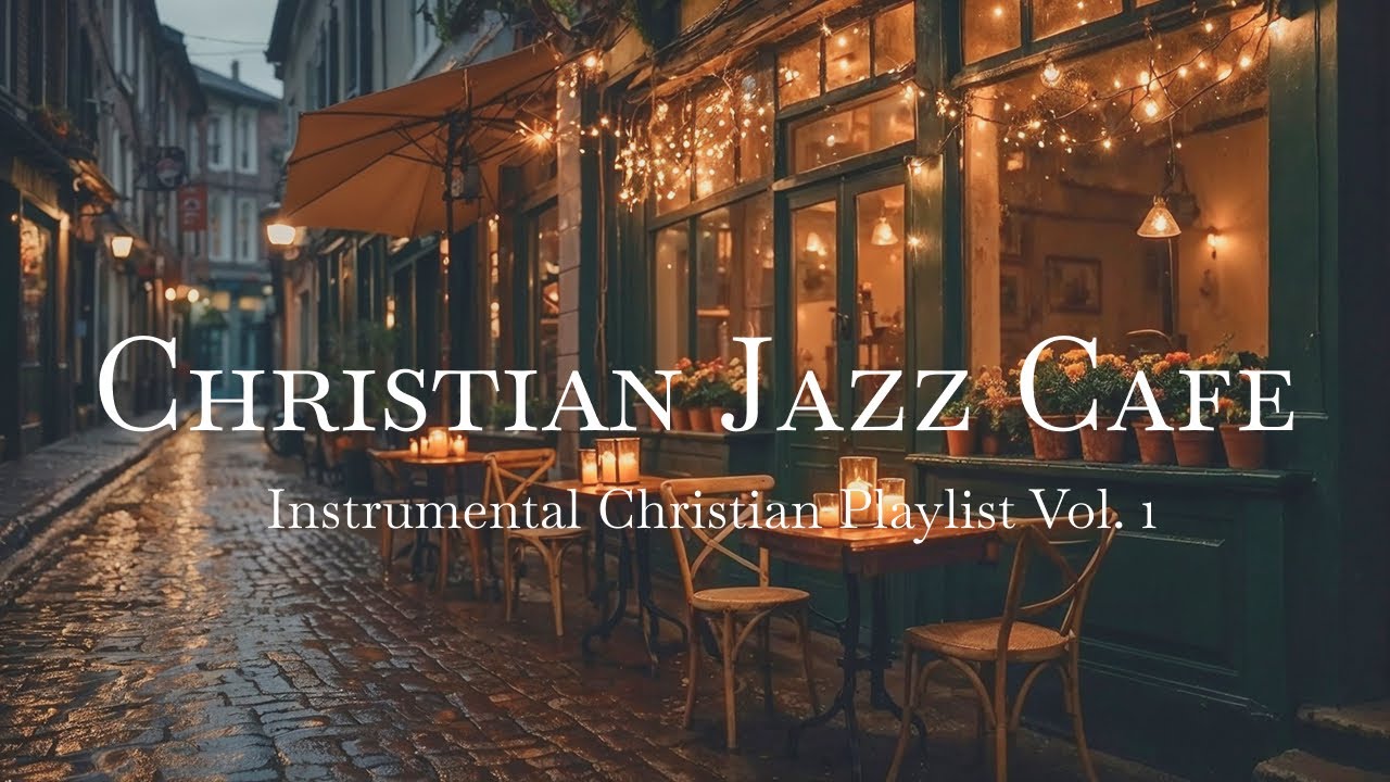 Christian Jazz Cafe Instrumental Music Vol. 1 | Peaceful Relaxed Worship for Prayer & Quiet Time