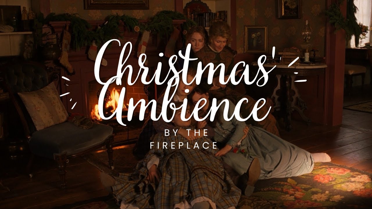 Little Women - Cozy Christmas Ambience with Relaxing Fireplace Sounds (1-Hour)