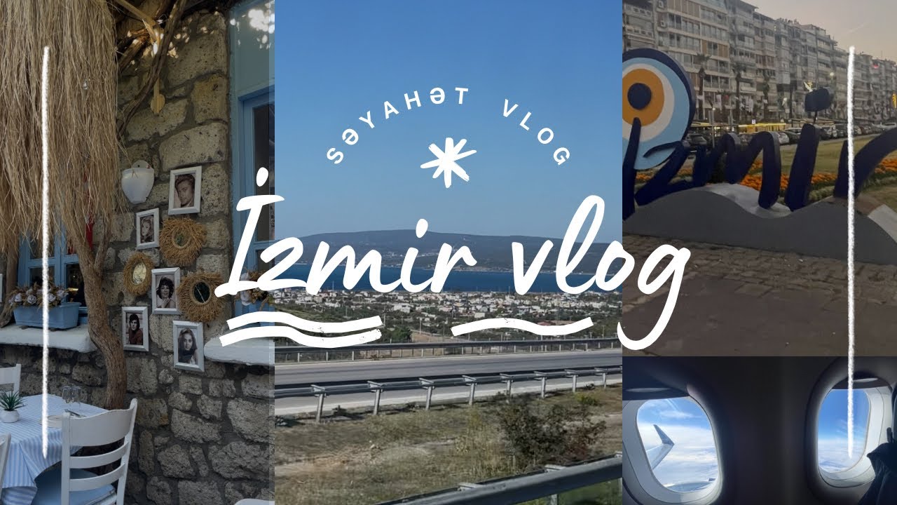 İZMİR səyahəti😍Səyahət vlogu✈️Çeşme,Alaçatı gəzintisi🥰