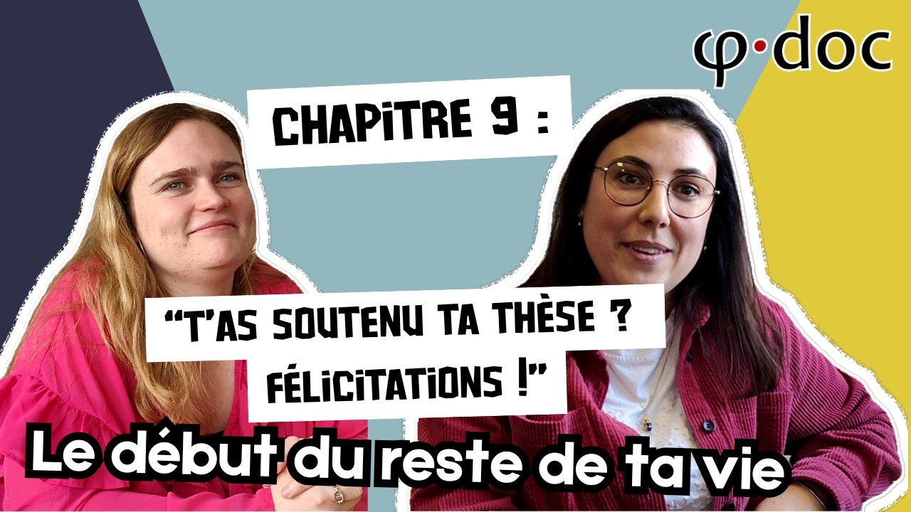 Ph·Doc : DERRIÈRE LA THÈSE | Chapitre 9 : “T'as soutenu ta thèse ? Félicitations !” (9/10)