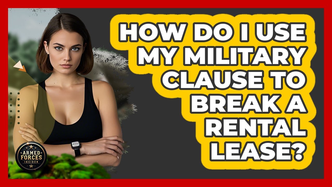 How Do I Use My Military Clause To Break A Rental Lease? - Armed Forces Insider