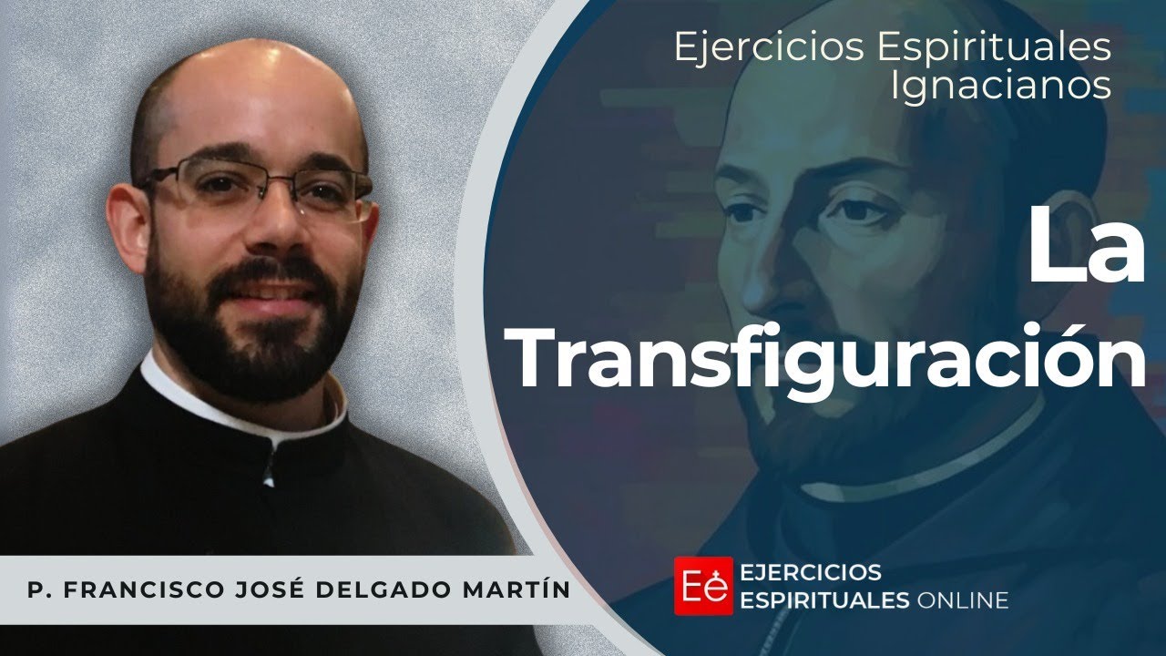 Transfiguración - Ejercicios Espirituales 2024 -  P. Francisco José Delgado Martín