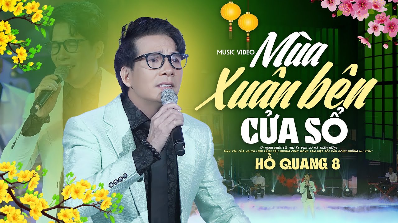 Mùa Xuân Bên Cửa Sổ - Hồ Quang 8 | Tết Vạn Lộc 2024