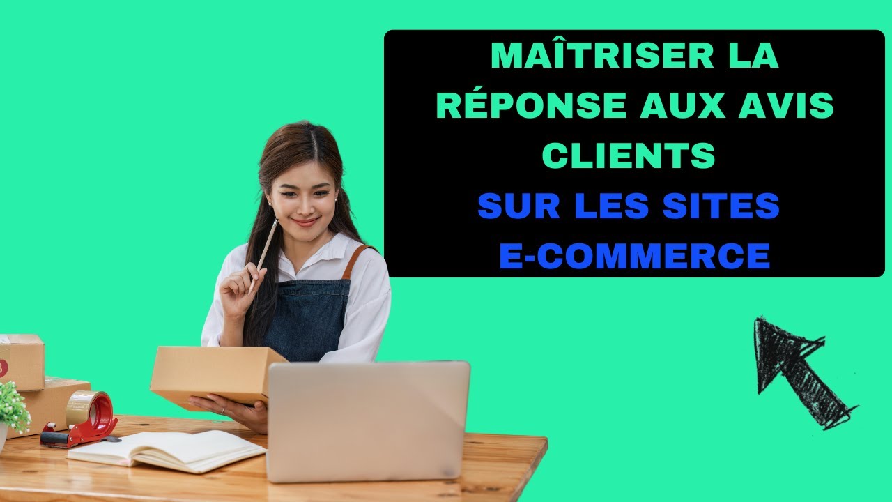 Ma&icirc;triser la R&eacute;ponse aux Avis Clients sur les Sites E-Commerce