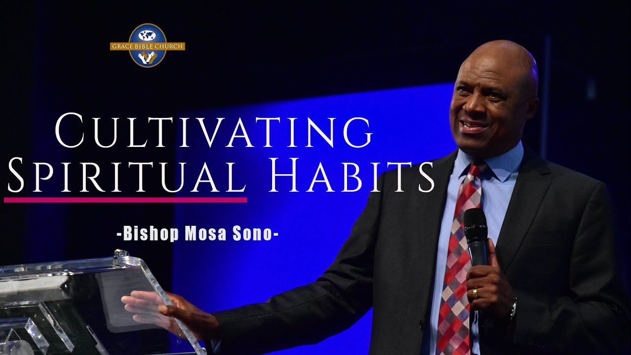 Cultivating Spiritual habits - Bishop Mosa Sono