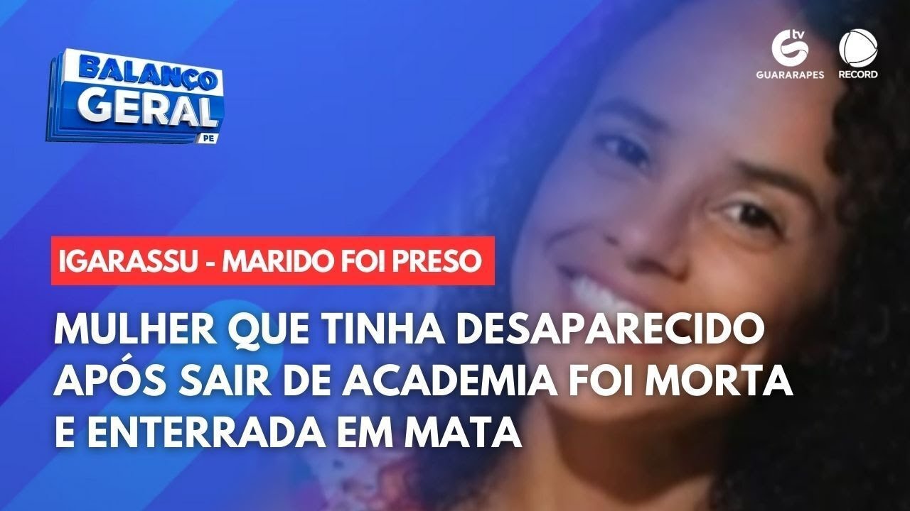 Mulher que tinha desaparecido após sair de academia foi morta e enterrada em mata