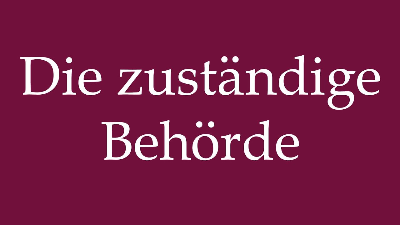 How to Pronounce ''Die zuständige Behörde'' Correctly in German