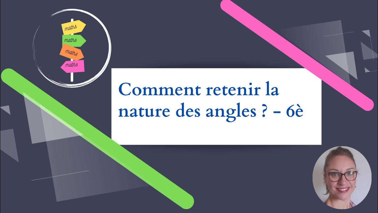 Comment retenir la nature des angles en 6è ?
