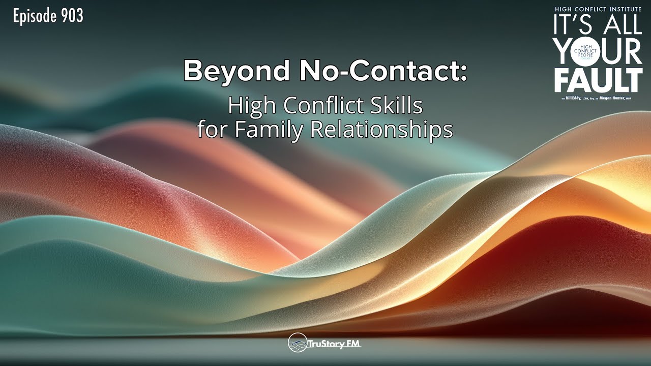 Beyond No-Contact: High Conflict Skills for Family Relationships