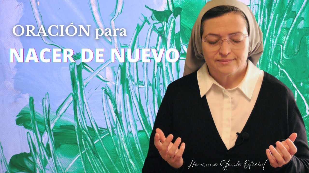 ORACIÓN PARA NACER DE NUEVO - Hermana Glenda Oficial -