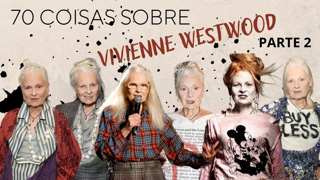 70 COISAS QUE EU SEI SOBRE VIVIENNE WESTWOOD - 2ª PARTE