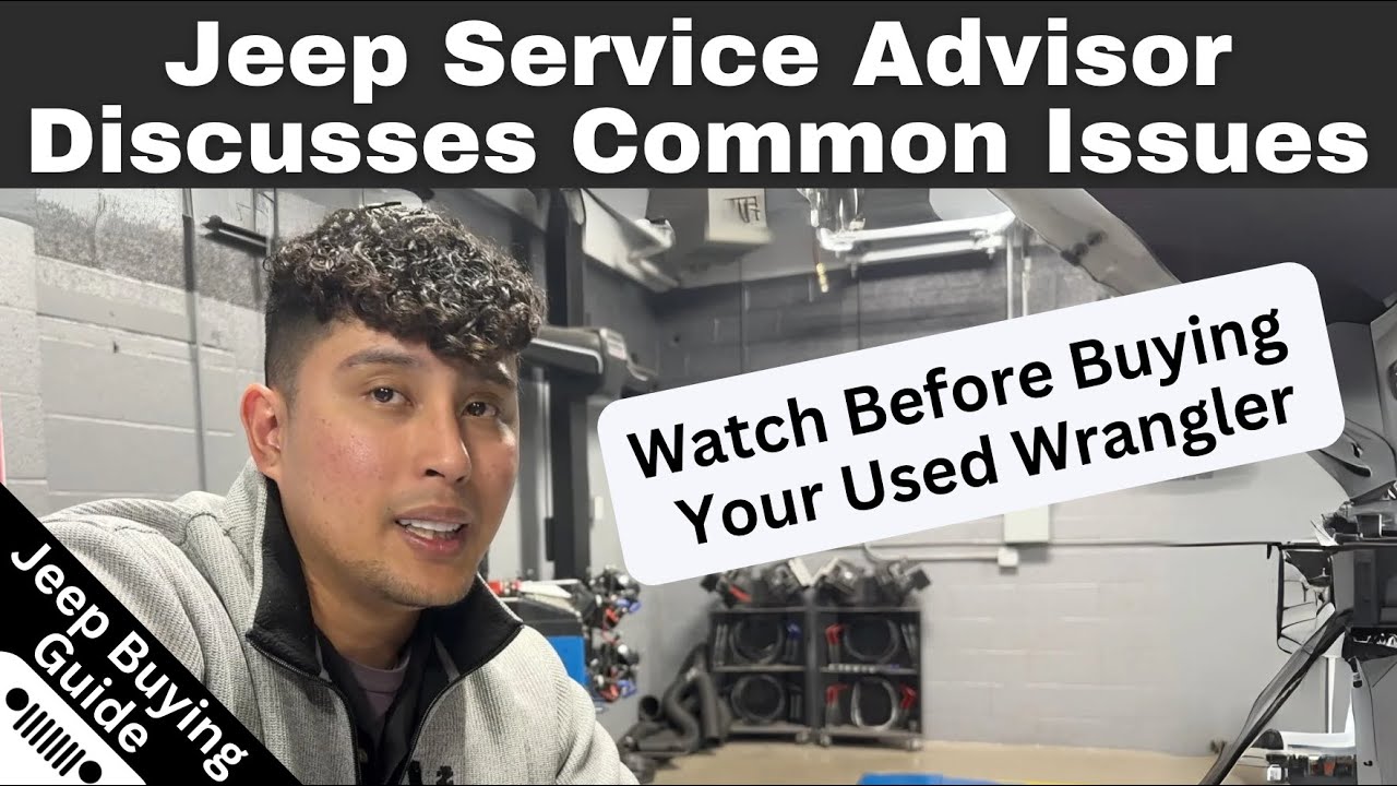 Jeep Service Advisor Discusses Common Wrangler Issues: Watch This Before Purchasing a Used Wrangler