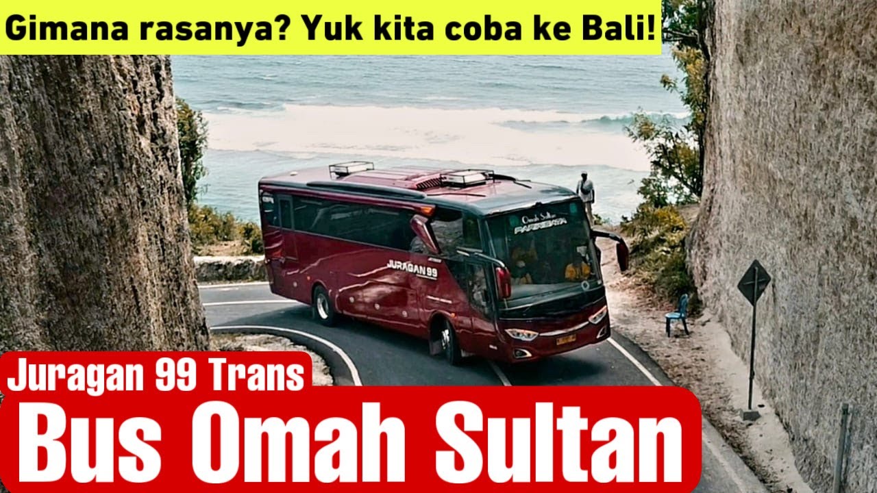 OMAH SULTAN JURAGAN 99 TRANS! Bus Pariwisata Mewah. Gimana rasanya? Yuk Kita Coba Liburan ke Bali!