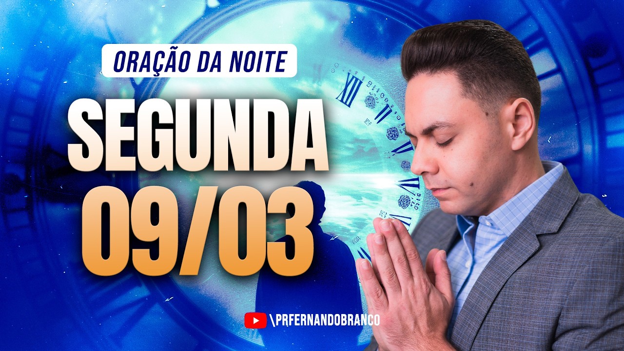 🌙Oração da noite 09/03 ⏰18h  Pastor Fernando Branco