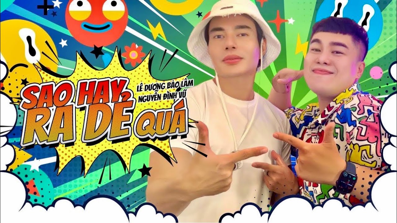 SAO HAY RA DẺ QU&Aacute;!!! | L&Ecirc; DƯƠNG BẢO L&Acirc;M x NGUYỄN Đ&Igrave;NH VŨ | COVER