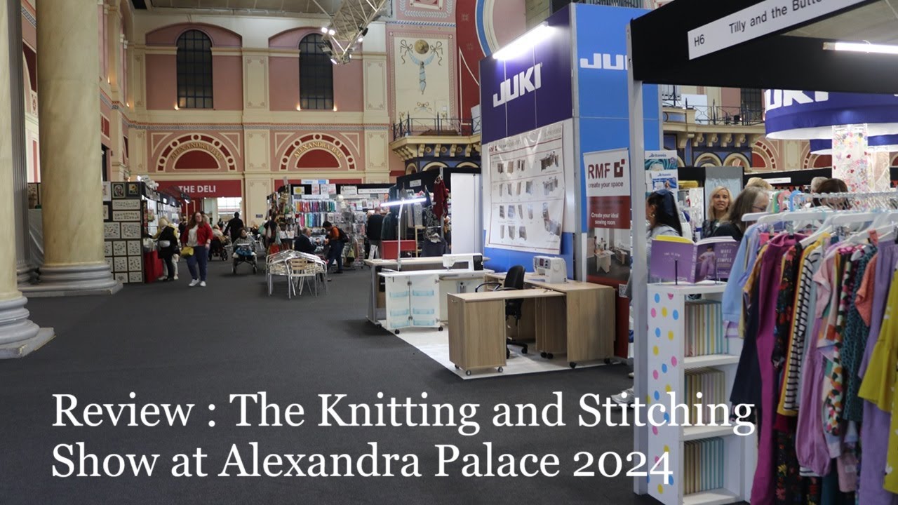 Review : The Knitting and Stitching Show at Alexandra Palace