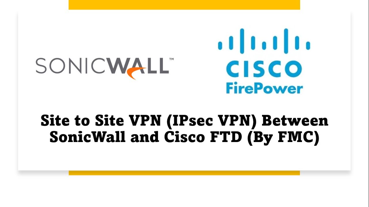 Site to Site VPN (IPSec VPN) between SonicWall and  Cisco Firepower Threat Defense (FTD)