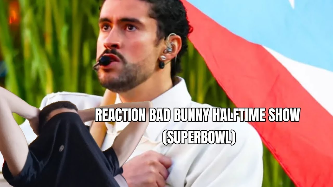 REACTION BAD BUNNY HALFTIME SHOW (SUPERBOWL)