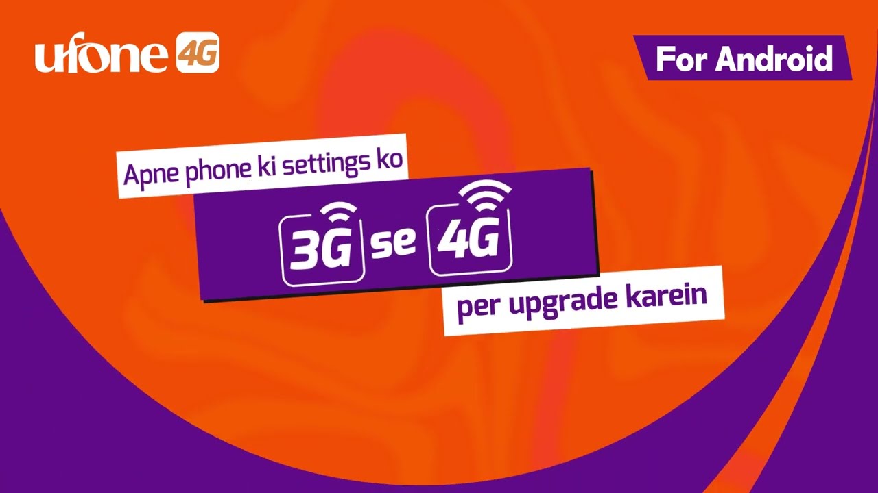 Experience Faster Internet |  Upgrade Ufone 3G to 4G on Android