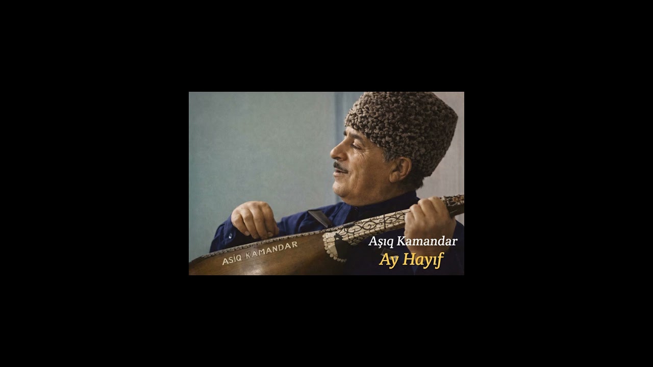 Aşıq Kamandar - Ay Hayıf 