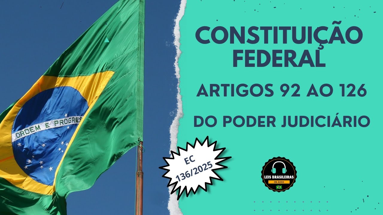 DO PODER JUDICIÁRIO - CONSTITUIÇÃO FEDERAL ARTIGOS 92 AO 126 -  EC 136/2025