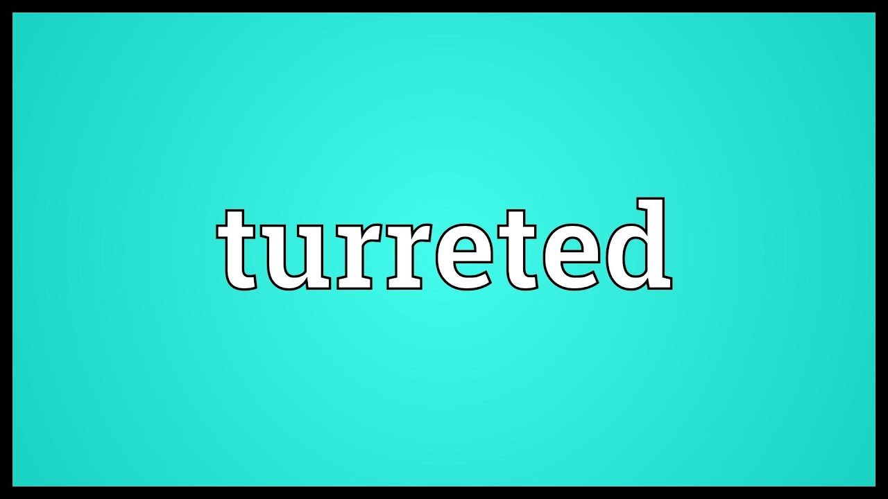 Turreted Meaning