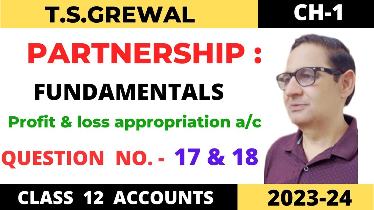 PARTNERSHIP FUNDAMENTALS T.S.Grewal Ch -1 Ques no -17 &18 (profit & loss appropriation a/c Class 12