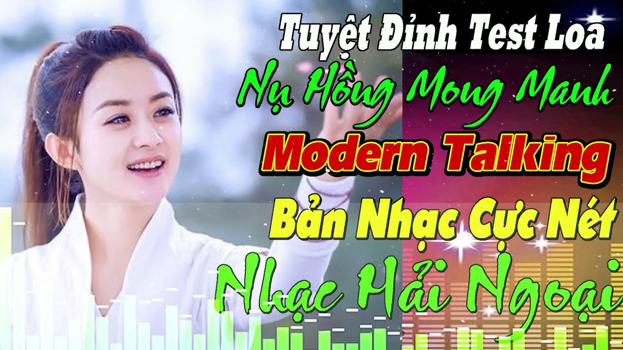 LK NHẠC HOA LỜI VIỆT THƯƠNG LY BIỆT LIÊN KHÚC NEW WAVE Modern Talking TUYỆT ĐỈNH TEST LOA CỰC ÊMTAI