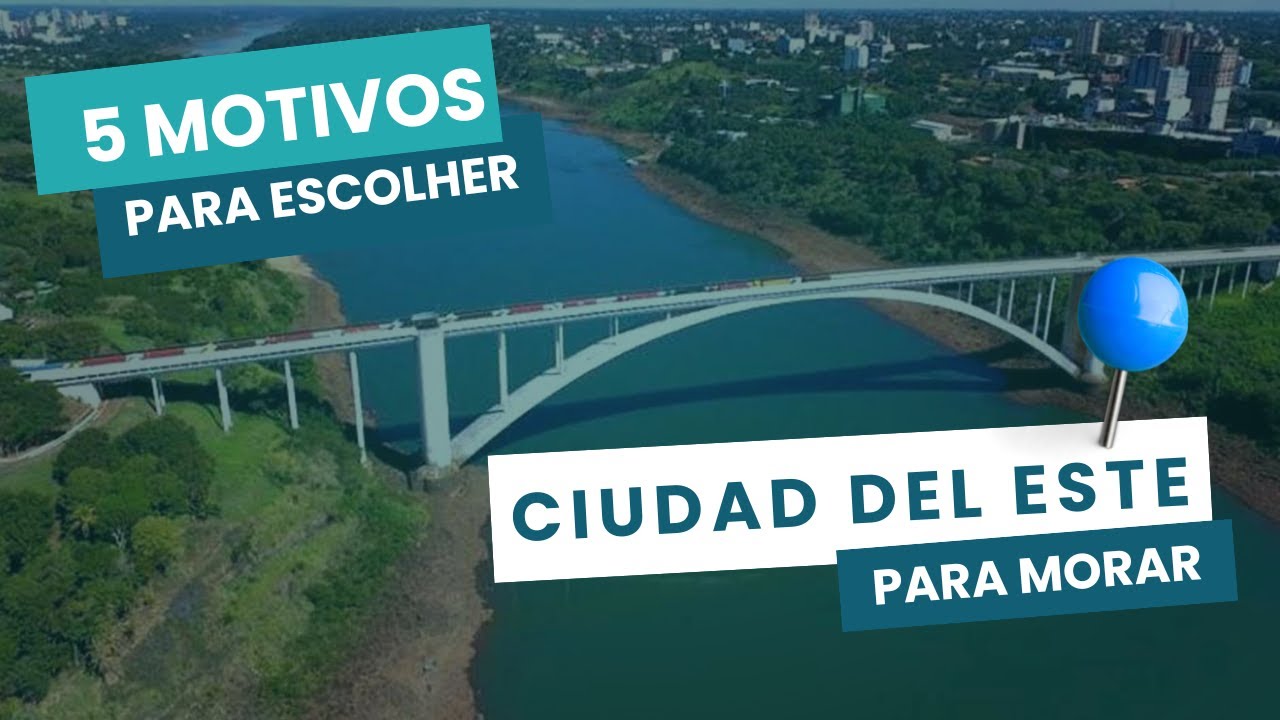 5 motivos porque escolher Ciudad del Este para morar no Paraguai