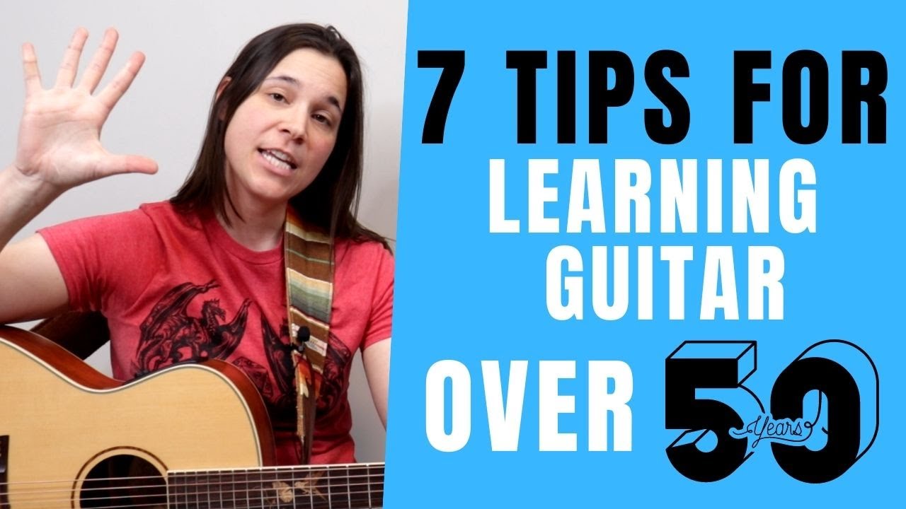 7 MUST KNOW TIPS For Learning Guitar Over 50