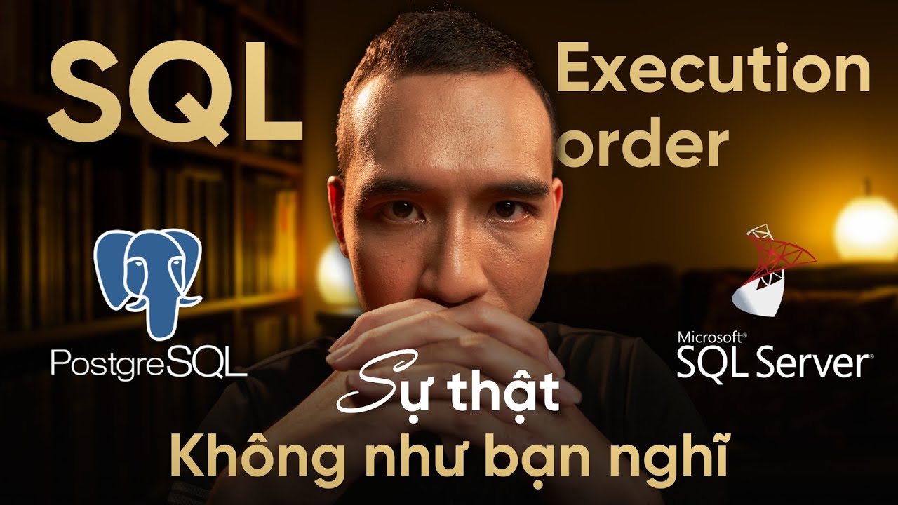 SQL Execution Order: Sự thật không như bạn nghĩ (SQL Server, PostgreSQL) | Trần Quốc Huy -Wecommit