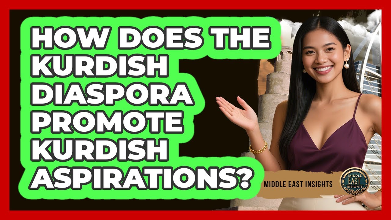 How Does The Kurdish Diaspora Promote Kurdish Aspirations? - Middle East Insights