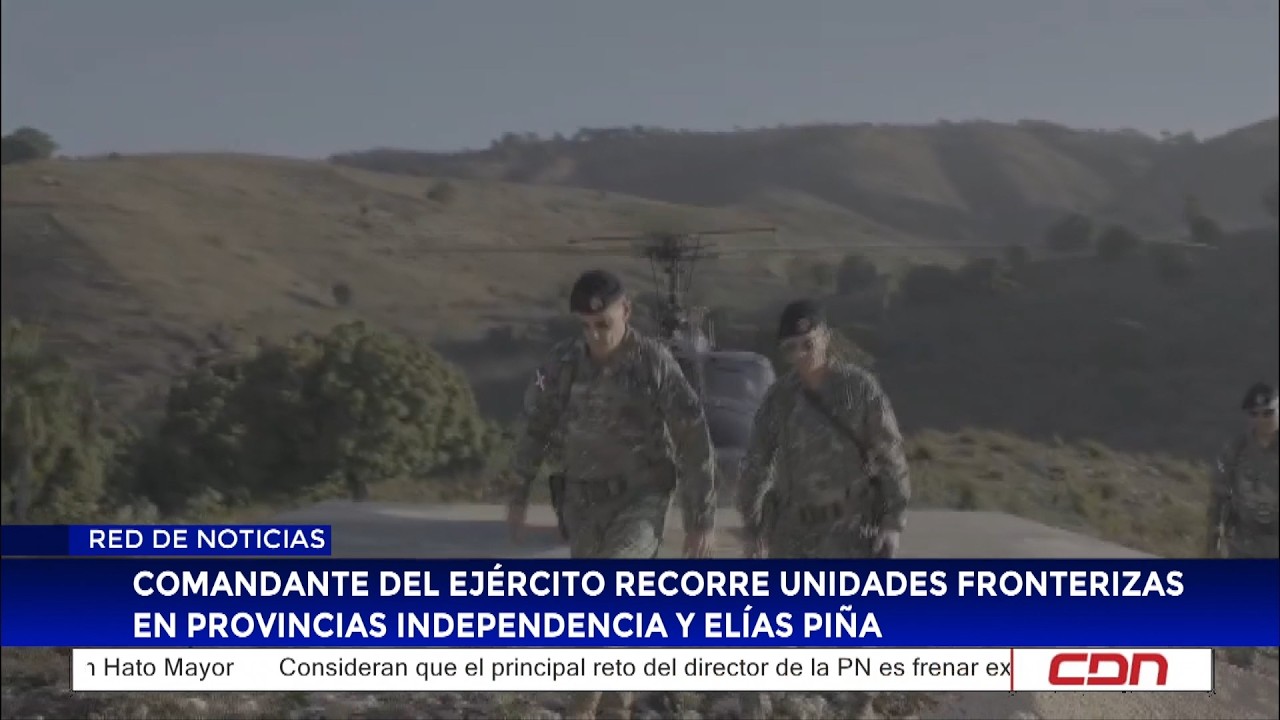 Comandante del Ejército recorre unidades fronterizas en provincias Independencia y Elías Piña