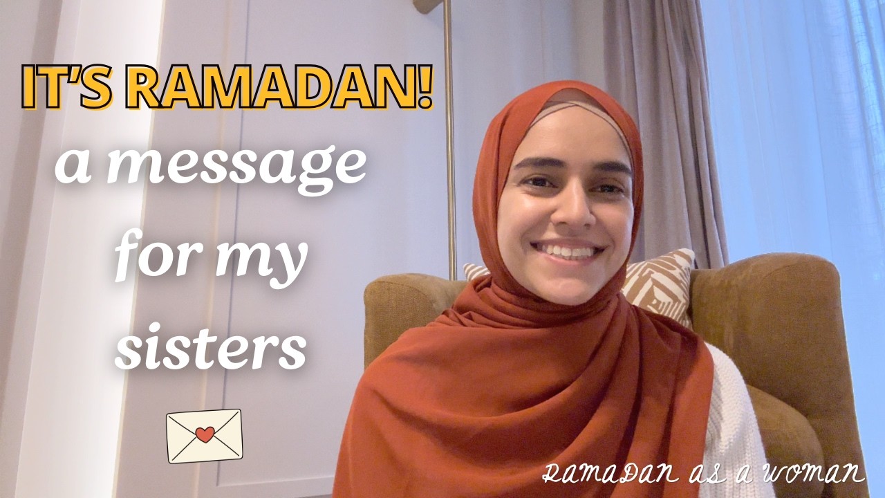 A Ramadan Message for My Sisters 💌